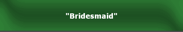 "Bridesmaid"